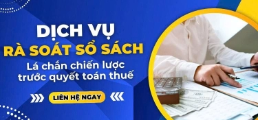 DỊCH VỤ RÀ SOÁT SỔ SÁCH – LÁ CHẮN CHIẾN LƯỢC TRƯỚC QUYẾT TOÁN THUẾ